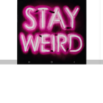 Weird is awsome