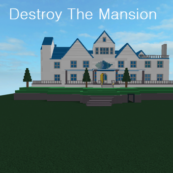 Destroy the Mansion