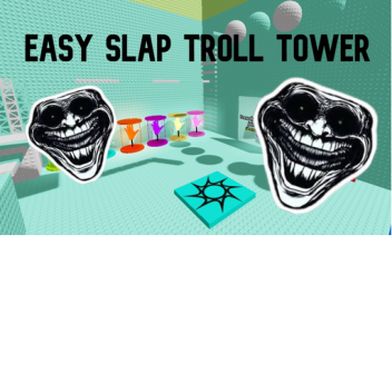 Easy Slap Troll Tower