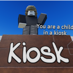 You are a child in a kiosk!
