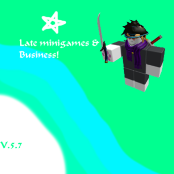Late Minigames & Business!