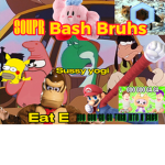Soupr Bash Bruhs