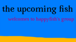 The upcoming fish