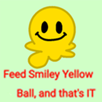 FEED SMILEY YELLOW BALL AND THATS IT
