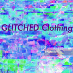 GLITCHED Clothing