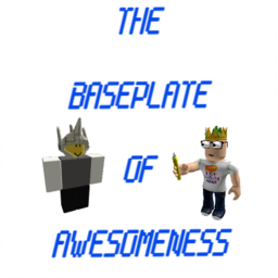 The Baseplate of Awesomeness