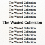 The Wasted Collection