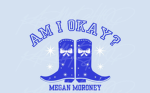 Am I okay? Megan M.