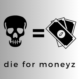 die for moneyz