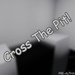 Cross The Pit! (PRE-ALPHA)