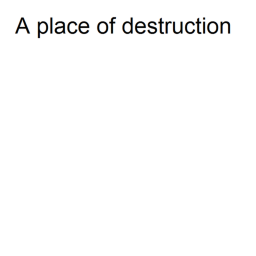 A place of destruction (on all devices)