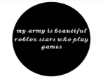 My army is beautiful Roblox stars who plays Games
