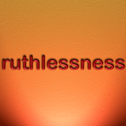Ruthlessness