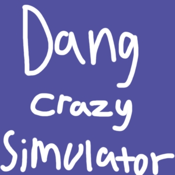Dang Crazy Simulator