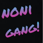 Noni's Gang!