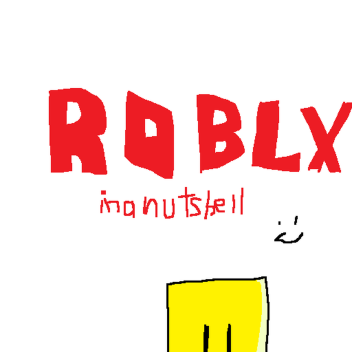 roblox in a nutshell (DONE WITH DEVELOPMENT)