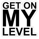 Get On My Level!