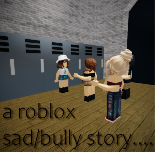 a roblox sad/bully story