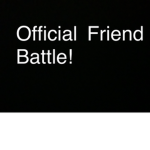 Official Friend Battle!