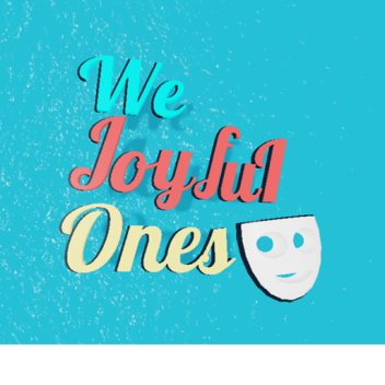 We Joyful Ones