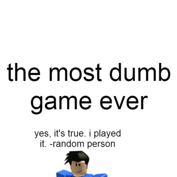 the most dumb game ever