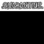 Quarantine [WIP]
