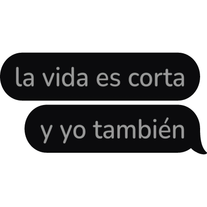 la vida es corta y yo también Spanish Text bubble