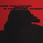 Game that screams at you every 2 seconds