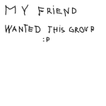 my friend wanted this group :P