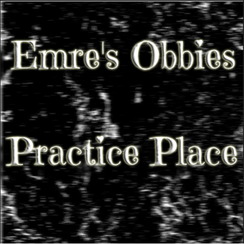 Emre's Obbies Practice Place