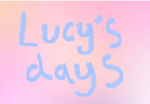 Lucy’s days