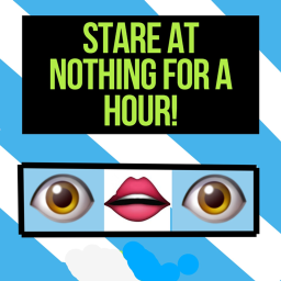 Stare at nothing for a hour.