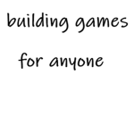 Building games for anyone!