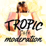Tropic Café Moderation