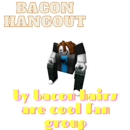 Bacon hairs are cool group hangout