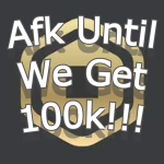 Afk until we get 100k