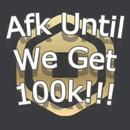 Afk until we get 100k