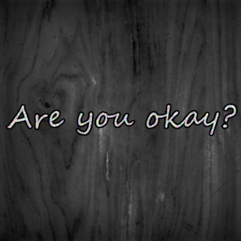 Are you okay?