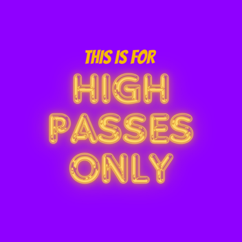 THIS IS FOR HIGH PASSES ONLY