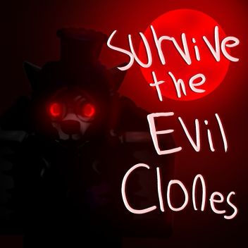Survive the EVIL CLONES!!! (Closed)