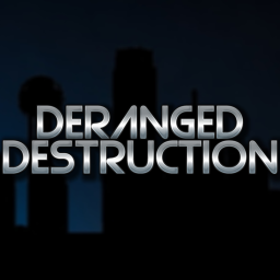Deranged Destruction *VERY, VERY EARLY ALPHA*