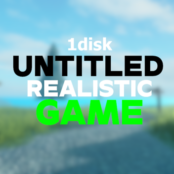 [OPEN SOURCE] Untitled Realistic Game