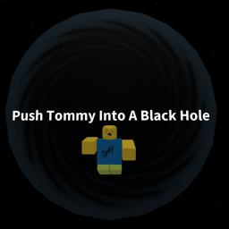 Push Tommy Into A Black Hole