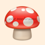 vibe mushrooms !