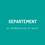 { Departement Of Improper Use Of Magic }