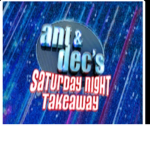 Ant and Dec’s Saturday night takeaway
