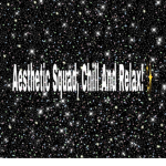 Aesthetic Squad! Chill and relax!