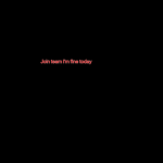 Join team I’m fine today