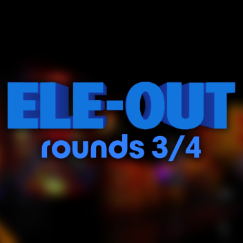Ele-Out: Re-Elevated (Rounds 3/4)