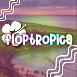 FLOPTROPICA😍